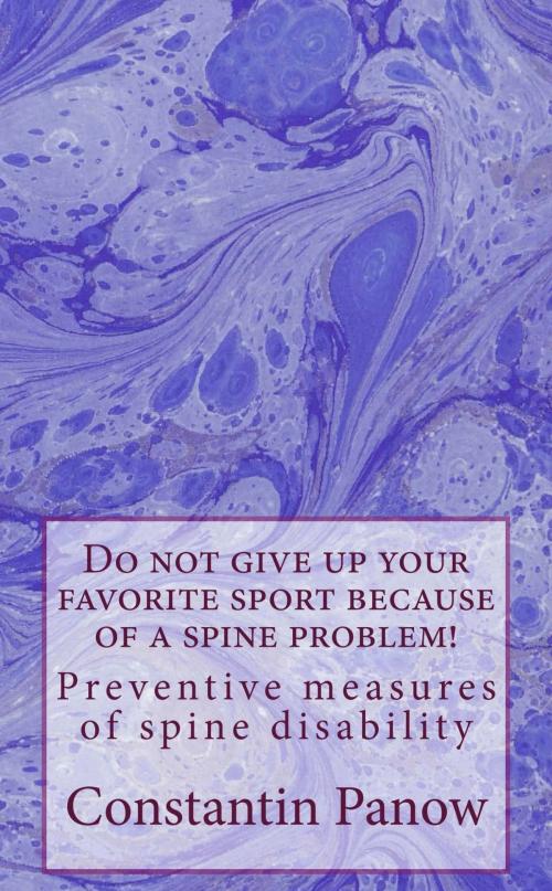 Cover of the book Do Not Give Up Your Favorite Sport Because Of A Spine Problem ! by Constantin Panow, Constantin Panow