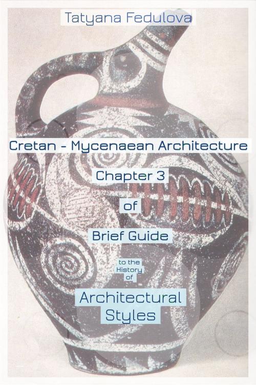 Cover of the book Cretan-Mycenaean Architecture Chapter 3 of Brief Guide to the History of Architectural Styles by Tatyana Fedulova, Progress Builders