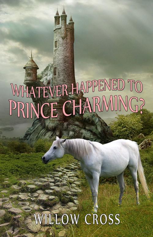 Cover of the book Whatever Happened to Prince Charming? by Willow Cross, Willow Cross