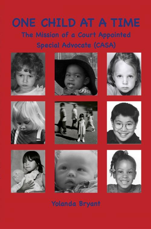 Cover of the book One Child at a Time: The Mission of a Court Appointed Special Advocate (CASA) by Yolanda Bryant, Yolanda Bryant