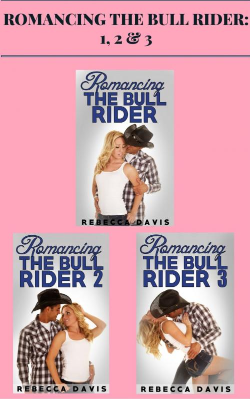 Cover of the book Romancing the Bull Rider: 1, 2 & 3 by Rebecca Davis, AW Publishing