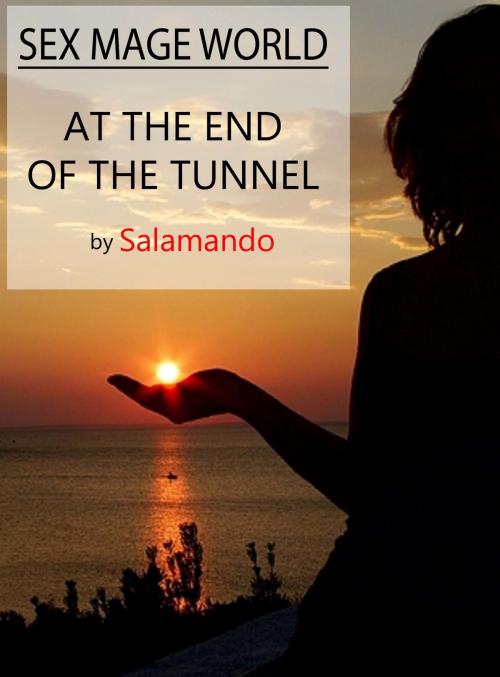 Cover of the book Sex Mage World: At The End Of The Tunnel by Salamando, Salamando