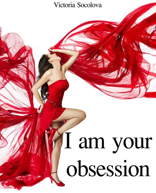 Cover of the book I am your Obsession by Victoria Socolova, Victoria Socolova