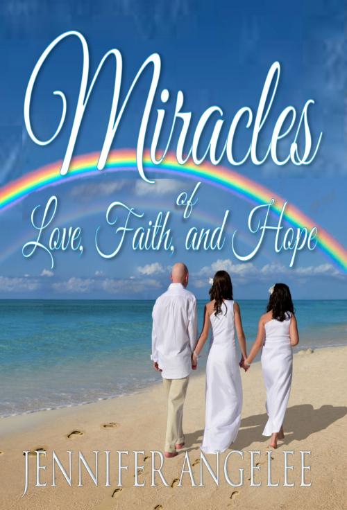 Cover of the book Miracles of Love, Faith and Hope by Jennifer Angelee, Jennifer Angelee