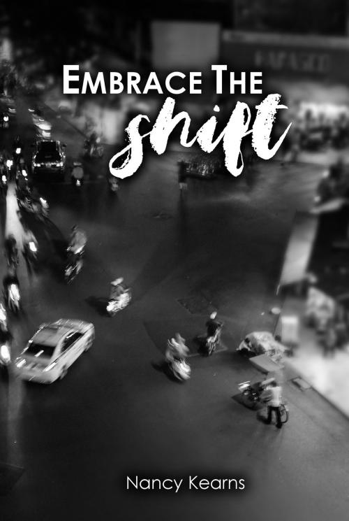 Cover of the book Embrace the Shift: Get Your Life Back by Nancy Kearns, Nancy Kearns
