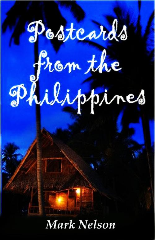 Cover of the book Postcards From The Philippines by Mark Nelson, Mark Nelson