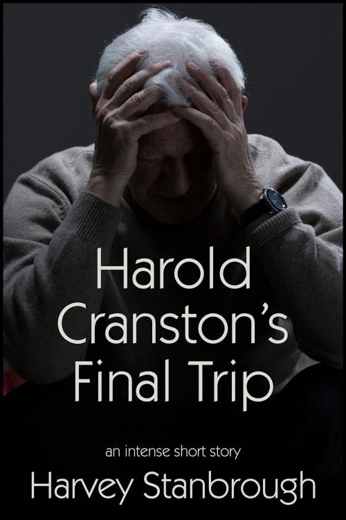 Cover of the book Harold Cranston's Final Trip by Harvey Stanbrough, StoneThread Publishing