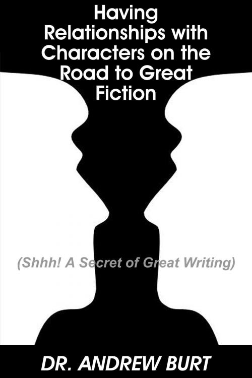 Cover of the book Having Relationships With Characters on the Road to Great Fiction by Andrew Burt, Andrew Burt