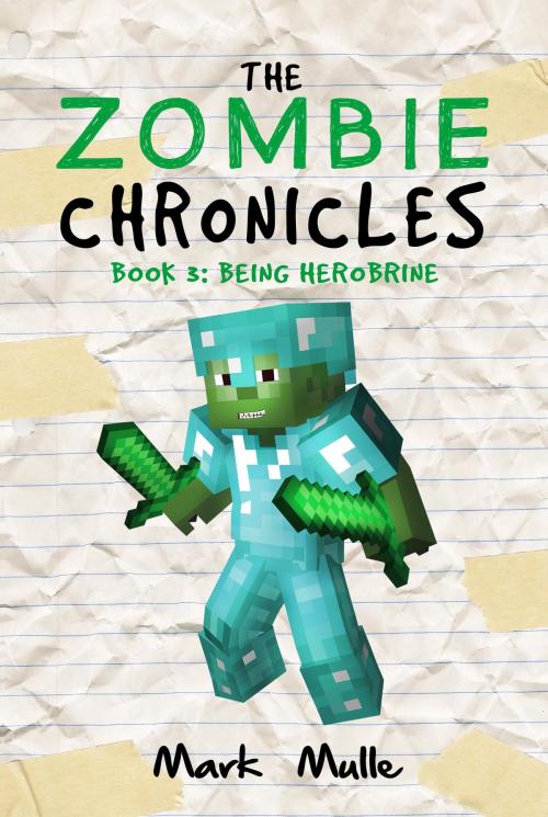 Cover of the book The Zombie Chronicles, Book 3: Being Herobrine by Mark Mulle, Mark Mulle