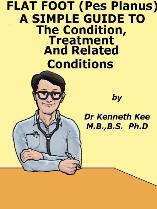 Cover of the book Flat Foot (Pes Planus), A Simple Guide to The Condition, Treatment And Related Conditions by Kenneth Kee, Kenneth Kee
