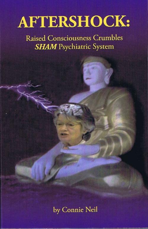 Cover of the book Aftershock: Raised Consciousness Crumbles SHAM Psychiatric System by Connie Neil, Connie Neil
