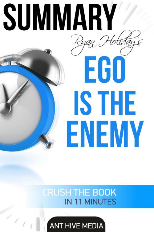 Cover of the book Ryan Holiday’s Ego Is The Enemy | Summary by Ant Hive Media, Ant Hive Media