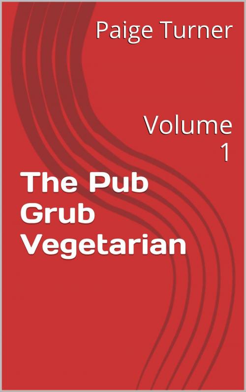 Cover of the book The Pub Grub Vegetarian: Volume 1 by Paige Turner, Paige Turner