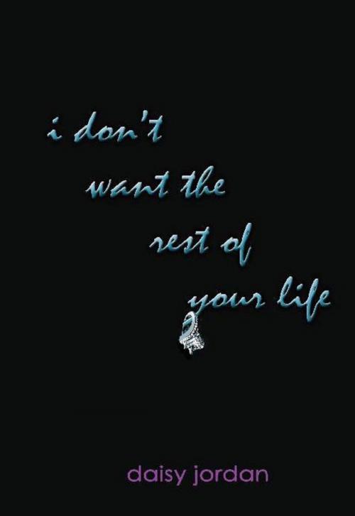 Cover of the book I Don't Want the Rest of Your Life by Daisy Jordan, Daisy Jordan
