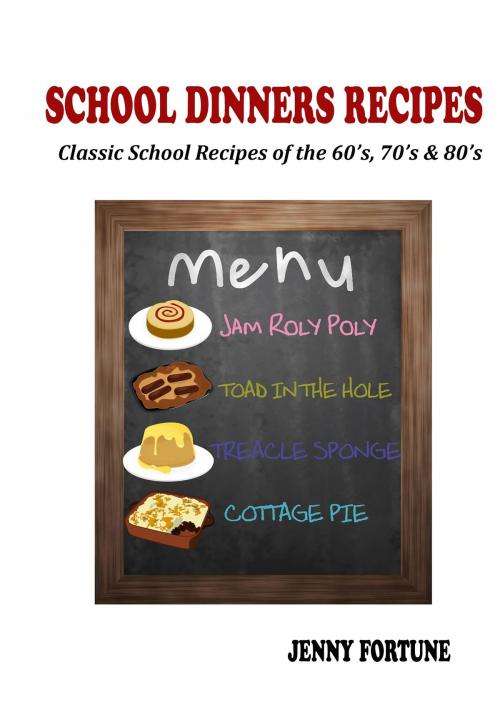 Cover of the book School Dinners Recipes: Classic School Recipes of the 60's, 70's and 80's by nwmedia, nwmedia