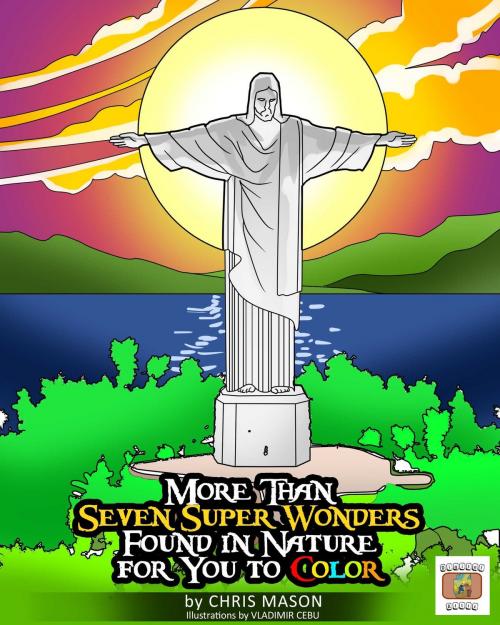 Cover of the book More Than Seven Super Wonders Found in Nature For you to Color by Chris Mason, Chris Mason