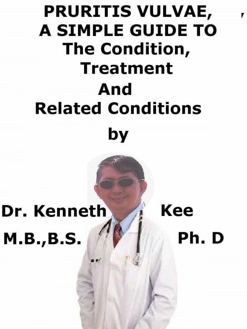 Cover of the book Pruritis Vulvae, A Simple Guide To The Condition, Treatment And Related Conditions by Kenneth Kee, Kenneth Kee