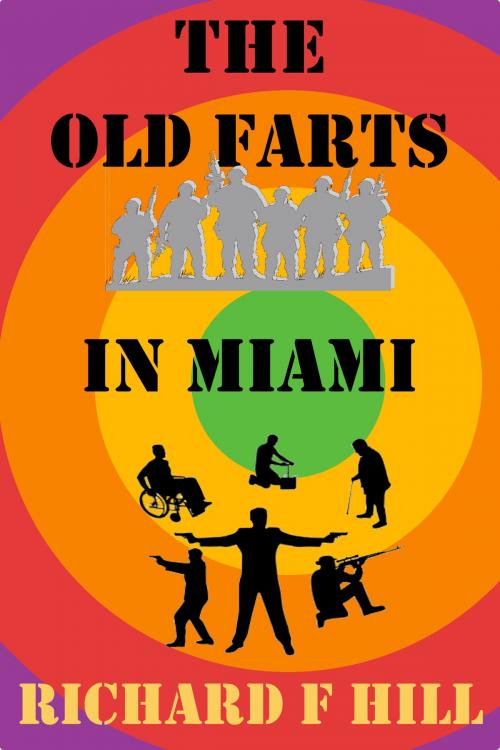 Cover of the book The Old Farts In Miami by Richard F Hill, Richard F Hill