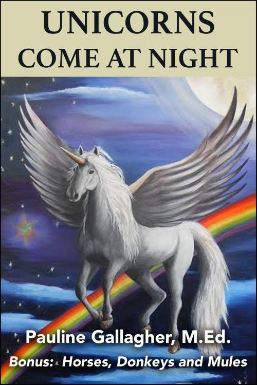 Cover of the book Unicorns Come At Night by Pauline T Gallagher, Pauline T Gallagher