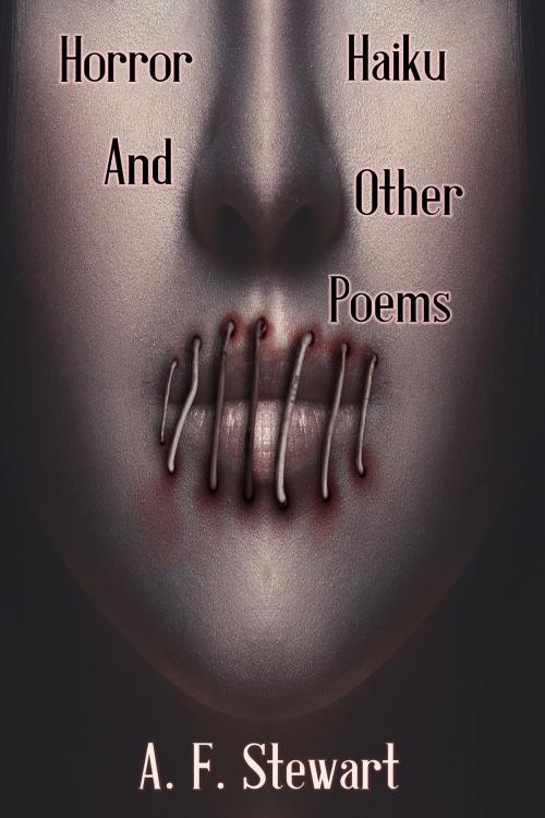 Cover of the book Horror Haiku and Other Poems by A. F. Stewart, A. F. Stewart