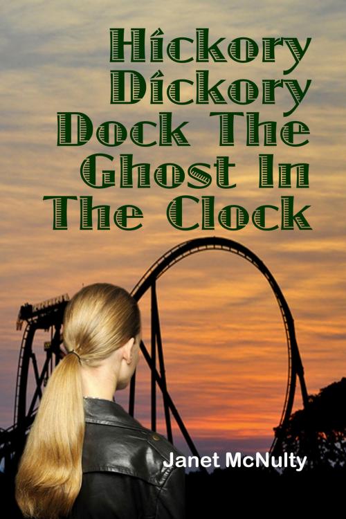 Cover of the book Hickory Dickory Dock The Ghost In The Clock by Janet McNulty, Janet McNulty