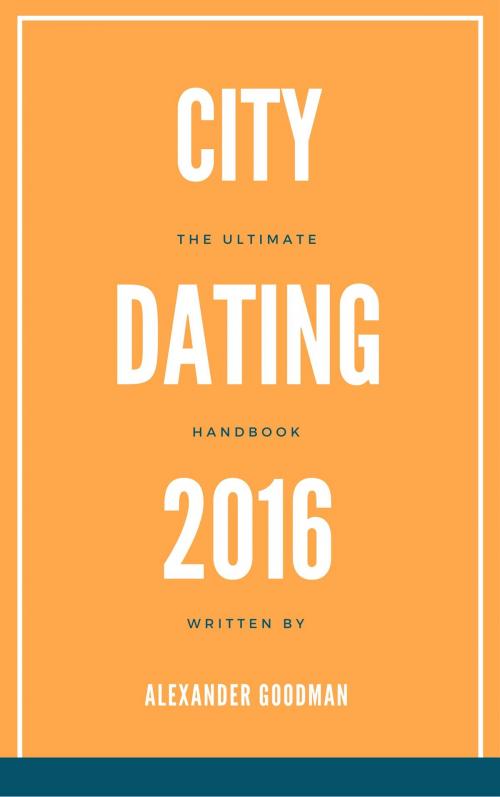 Cover of the book City Dating 2016: The Ultimate Handbook by Alexander Goodman, Alexander Goodman