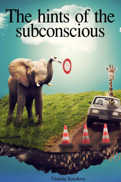 Cover of the book The Hints of the Subconscious by Victoria Socolova, Victoria Socolova