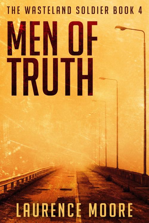 Cover of the book Men of Truth (The Wasteland Soldier #4) by Laurence Moore, Laurence Moore