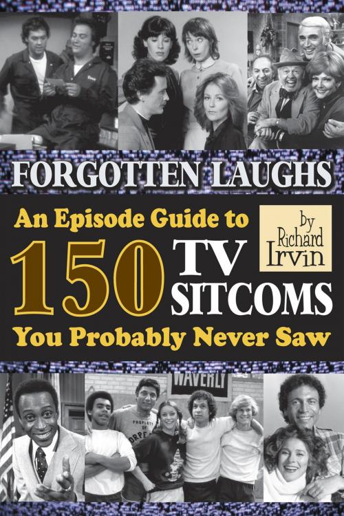Cover of the book Forgotten Laughs: An Episode Guide to 150 TV Sitcoms You Probably Never Saw by Richard Irvin, BearManor Media