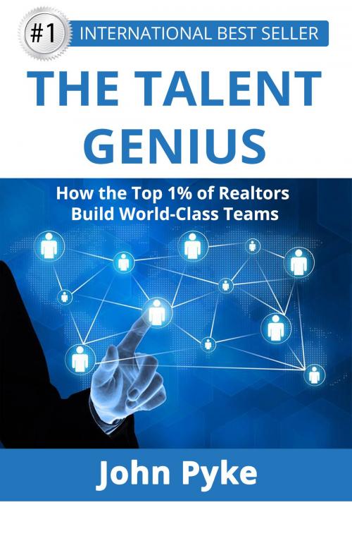 Cover of the book The Talent Genius: How The Top 1% of Realtors Build World-Class Teams by John Pyke, Evolve Global Publishing