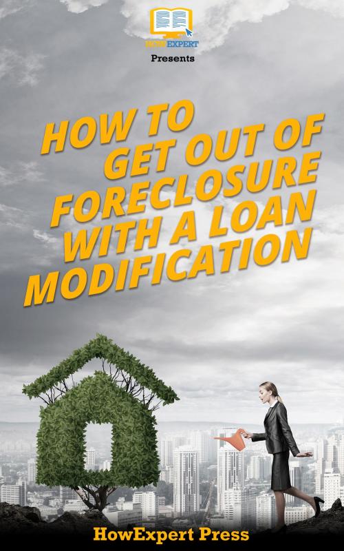 Cover of the book How to Get Out of Foreclosure with a Loan Modification by HowExpert, HowExpert