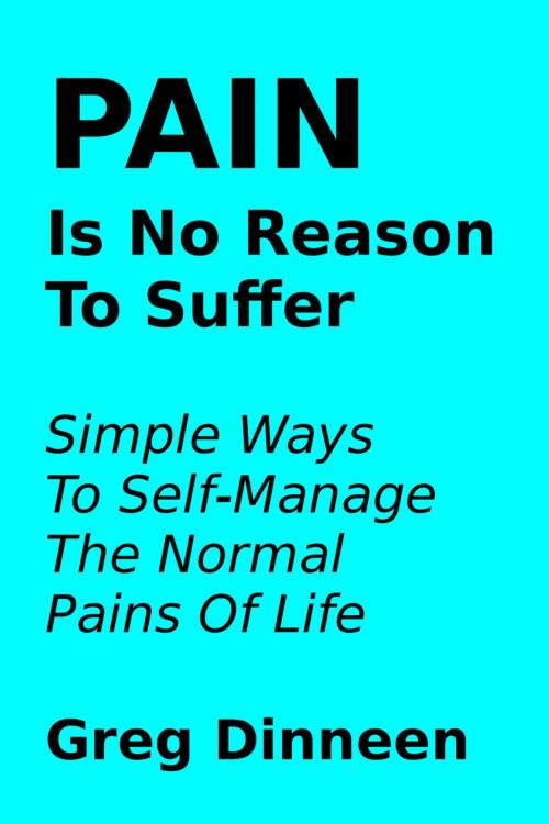 Cover of the book Pain Is No Reason To Suffer by Greg Dinneen, Greg Dinneen