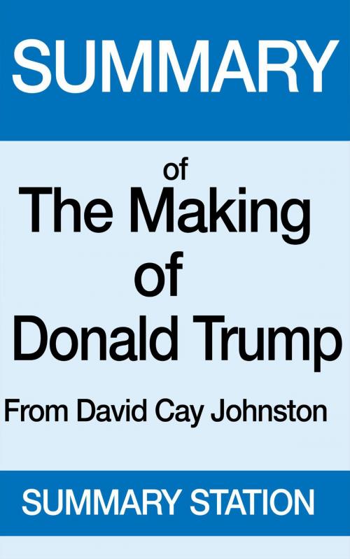 Cover of the book The Making of Donald Trump | Summary by Summary Station, Summary Station