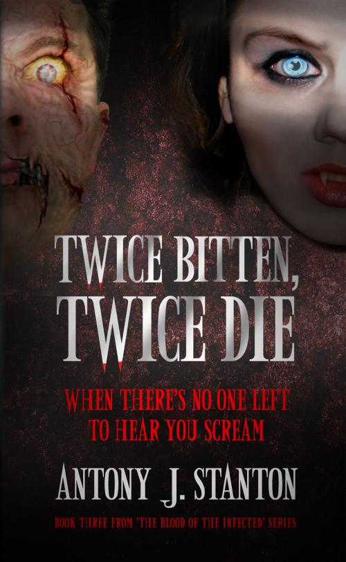 Cover of the book Twice Bitten, Twice Die by Antony J. Stanton, Antony J. Stanton