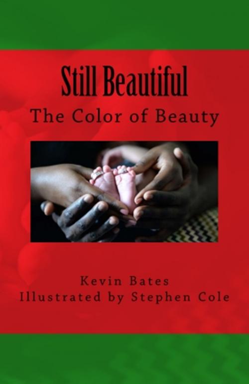 Cover of the book Still Beautiful: The Color of Beauty by Kevin Bates, 4-U-Nique Publishing