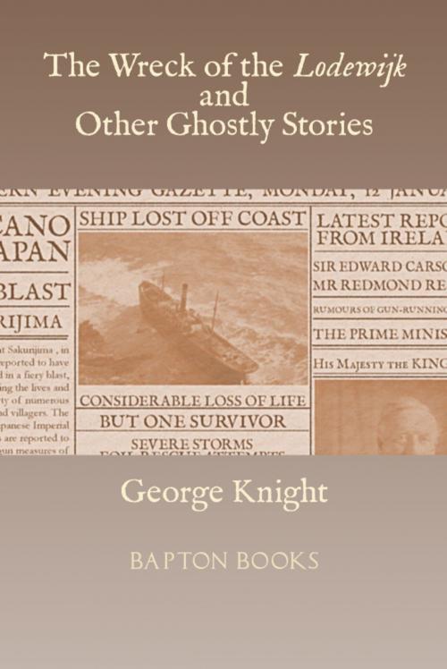 Cover of the book The Wreck of the Lodewijk and Other Ghostly Stories by George Knight, Bapton Books