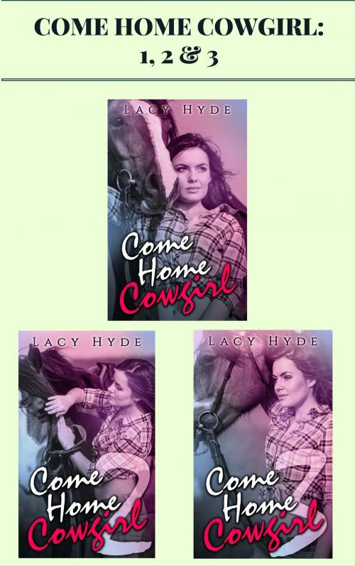 Cover of the book Come Home Cowgirl: 1, 2 & 3 by Lacy Hyde, AW Publishing