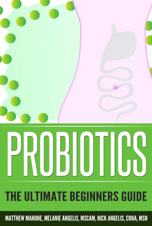 Cover of the book Probiotics: The Ultimate Beginners Guide by Matthew Mahone, Matthew Mahone