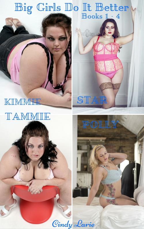 Cover of the book Big Girls Do It Better books 1: 4, Kimmie, Star, Tammie, Polly by Cindy Larie, Cindy Larie