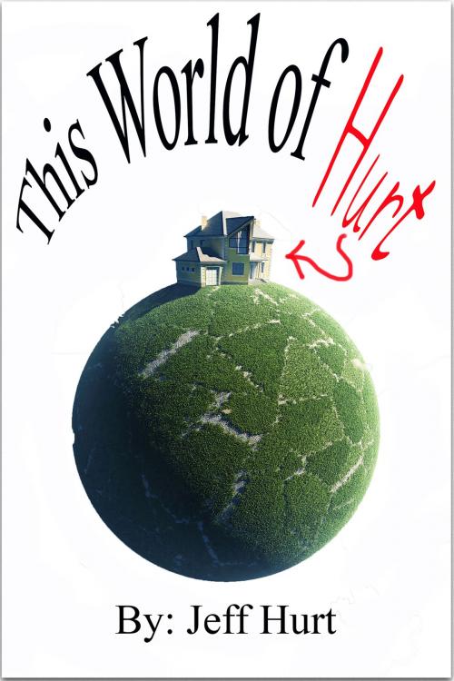 Cover of the book This World of Hurt by Jeff Hurt, Jeff Hurt