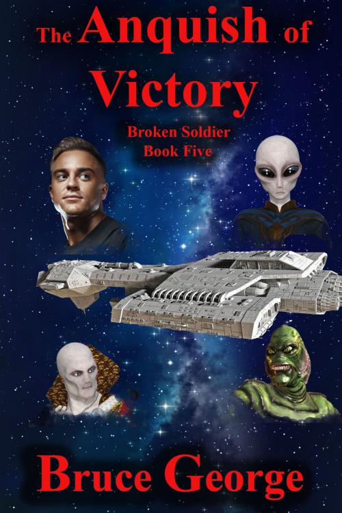 Cover of the book The Anguish of Victory (Broken Soldier book five) by Bruce George, Bruce George