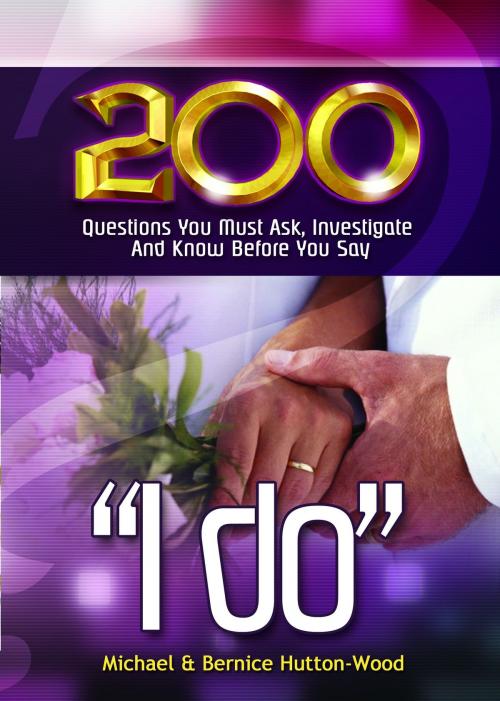 Cover of the book 200 Questions you must Ask, Investigate and Know before you say "I Do' by Michael Hutton-Wood, Michael Hutton-Wood