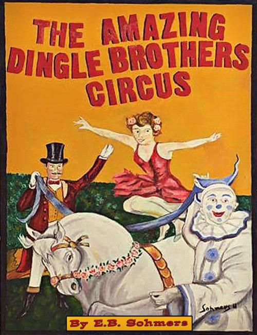 Cover of the book The Amazing Dingle Brothers Circus by E.B. Sohmers, E.B. Sohmers