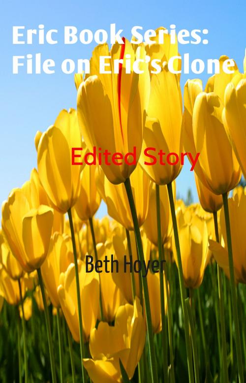 Cover of the book Edited Story File on Eric's Clone by Beth Hoyer, Beth Hoyer