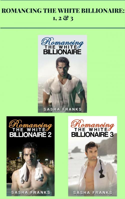 Cover of the book Romancing the White Billionaire: 1, 2 & 3 by Sasha Franks, AW Publishing