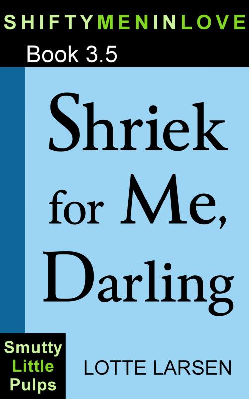 Cover of the book Shriek for Me, Darling (Book 3.5) by Lotte Larsen, Lotte Larsen