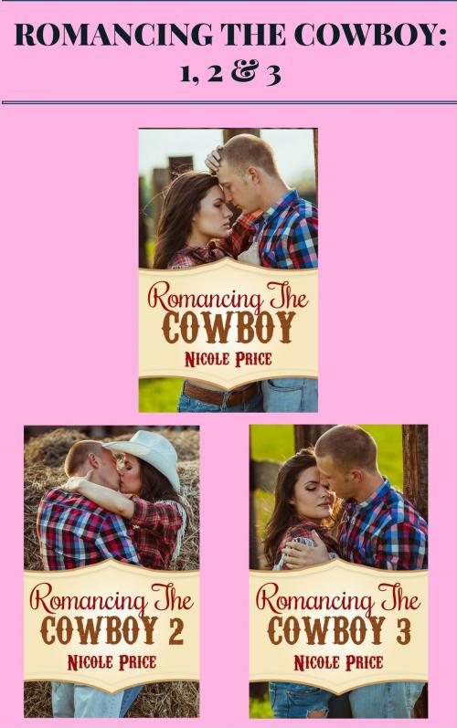 Cover of the book Romancing the Cowboy: 1, 2 & 3 by Nicole Price, AW Publishing