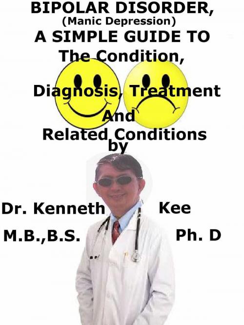 Cover of the book Bipolar Disorders, (Manic Depression), A Simple Guide To The Condition, Diagnosis, Treatment And Related Conditions by Kenneth Kee, Kenneth Kee
