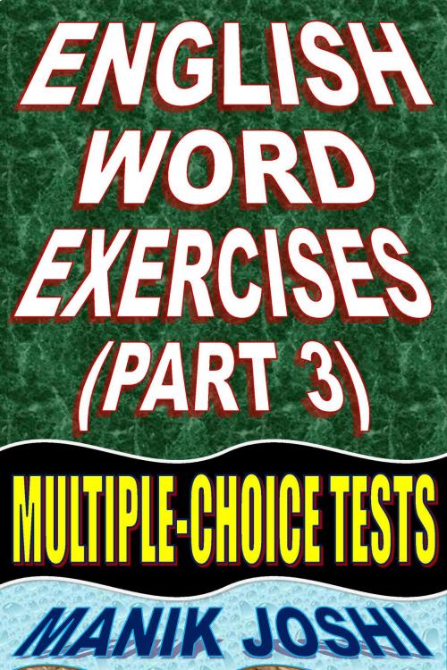 Cover of the book English Word Exercises (Part 3): Multiple-choice Tests by Manik Joshi, Manik Joshi