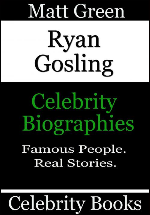 Cover of the book Ryan Gosling: Celebrity Biographies by Matt Green, Matt Green